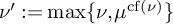 nu prime colon equals max left brace nu comma mu Superscript backslash o p e r a t o r n a m e backslash c o d e x upper F o n t upper R o m a n c f left parenthesis nu right parenthesis Baseline right brace