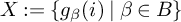 upper X colon equals StartSet g Subscript beta Baseline left parenthesis i right parenthesis vertical bar beta element of upper B EndSet