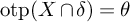 backslash operatorname o t p left parenthesis upper X intersection delta right parenthesis equals theta