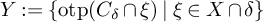 upper Y colon equals StartSet backslash operatorname o t p left parenthesis upper C Subscript delta Baseline intersection xi right parenthesis vertical bar xi element of upper X intersection delta EndSet