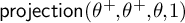 backslash operatorname p r o j e c t i o n left parenthesis theta Superscript plus Baseline comma theta Superscript plus Baseline comma theta comma 1 right parenthesis