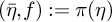 left parenthesis eta overbar comma f right parenthesis colon equals pi left parenthesis eta right parenthesis