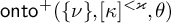 backslash operatorname o n t o Superscript plus Baseline left parenthesis StartSet nu EndSet comma kappa Superscript less than kappa Baseline comma theta right parenthesis