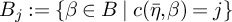 upper B Subscript j Baseline colon equals StartSet beta element of upper B vertical bar c left parenthesis eta overbar comma beta right parenthesis equals j EndSet