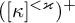 left parenthesis kappa Superscript less than kappa Baseline right parenthesis Superscript plus