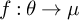 f colon theta right arrow mu