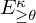 upper E Subscript greater than or equals theta Superscript kappa
