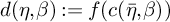 d left parenthesis eta comma beta right parenthesis colon equals f left parenthesis c left parenthesis eta overbar comma beta right parenthesis right parenthesis