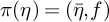pi left parenthesis eta right parenthesis equals left parenthesis eta overbar comma f right parenthesis