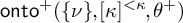 backslash operatorname o n t o Superscript plus Baseline left parenthesis StartSet nu EndSet comma kappa Superscript less than kappa Baseline comma theta Superscript plus Baseline right parenthesis