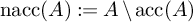 backslash operatorname n a c c left parenthesis upper A right parenthesis colon equals upper A divided by backslash operatorname a c c left parenthesis upper A right parenthesis