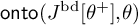 backslash operatorname o n t o left parenthesis upper J Superscript bd Baseline theta Superscript plus Baseline comma theta right parenthesis