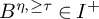 upper B Superscript eta comma greater than or equals tau Baseline element of upper I Superscript plus