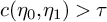 c left parenthesis eta 0 comma eta 1 right parenthesis greater than tau