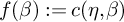 f left parenthesis beta right parenthesis colon equals c left parenthesis eta comma beta right parenthesis