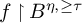 f up harpoon with barb right upper B Superscript eta comma greater than or equals tau