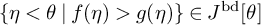 StartSet eta less than theta vertical bar f left parenthesis eta right parenthesis greater than g left parenthesis eta right parenthesis EndSet element of upper J Superscript bd Baseline theta