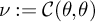 nu colon equals script upper C left parenthesis theta comma theta right parenthesis