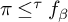 pi less than or equals Superscript tau Baseline f Subscript beta