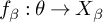 f Subscript beta Baseline colon theta right arrow upper X Subscript beta Baseline