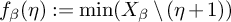 f Subscript beta Baseline left parenthesis eta right parenthesis colon equals min left parenthesis upper X Subscript beta Baseline divided by left parenthesis eta plus 1 right parenthesis right parenthesis