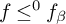 f less than or equals Superscript 0 Baseline f Subscript beta