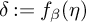 delta colon equals f Subscript beta Baseline left parenthesis eta right parenthesis