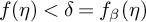 f left parenthesis eta right parenthesis less than delta equals f Subscript beta Baseline left parenthesis eta right parenthesis