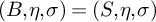 left parenthesis upper B comma eta comma sigma right parenthesis equals left parenthesis upper S comma eta comma sigma right parenthesis