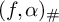 left parenthesis f comma alpha right parenthesis Subscript number sign