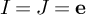 upper I equals upper J equals bold e