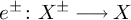 e Superscript plus or minus Baseline colon upper X Superscript plus or minus Baseline long right arrow upper X