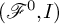 left parenthesis upper F Superscript 0 Baseline comma upper I right parenthesis