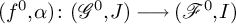 left parenthesis f Superscript 0 Baseline comma alpha right parenthesis colon left parenthesis upper G Superscript 0 Baseline comma upper J right parenthesis long right arrow left parenthesis upper F Superscript 0 Baseline comma upper I right parenthesis