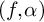 left parenthesis f comma alpha right parenthesis