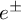 e Superscript plus or minus