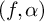 left parenthesis f comma alpha right parenthesis