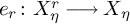 e Subscript r Baseline colon upper X Subscript eta Superscript r Baseline long right arrow upper X Subscript eta Baseline