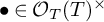 bullet element of upper O Subscript upper T Baseline left parenthesis upper T right parenthesis Superscript times