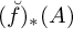 left parenthesis ̆ f right parenthesis Subscript asterisk Baseline left parenthesis upper A right parenthesis