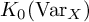 upper K 0 left parenthesis backslash operatorname upper V a r Subscript upper X Baseline right parenthesis