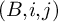 left parenthesis upper B comma i comma j right parenthesis