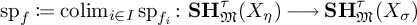backslash operatorname s p Subscript f Baseline colon equals q backslash operatorname c o l i m Subscript i element of upper I Baseline backslash operatorname s p Subscript f Sub Subscript i Subscript Baseline colon upper S upper H Subscript German upper M Superscript tau Baseline left parenthesis upper X Subscript eta Baseline right parenthesis long right arrow upper S upper H Subscript German upper M Superscript tau Baseline left parenthesis upper X Subscript sigma Baseline right parenthesis