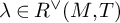 lamda element of upper R Superscript or Baseline left parenthesis upper M comma upper T right parenthesis