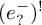 left parenthesis e Subscript question mark Superscript minus Baseline right parenthesis Superscript factorial