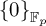 StartSet 0 EndSet Subscript double struck upper F Sub Subscript p