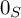 0 Subscript upper S