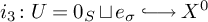 i 3 colon upper U equals 0 Subscript upper S Baseline square cup e Subscript sigma Baseline right arrow with hook upper X Superscript 0