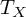 upper T Subscript upper X