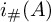 i Subscript number sign Baseline left parenthesis upper A right parenthesis